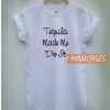 Tequila Made T Shirt