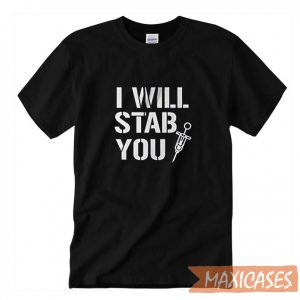 Nurse Funny I Will Stab You T-shirt Men Women and Youth