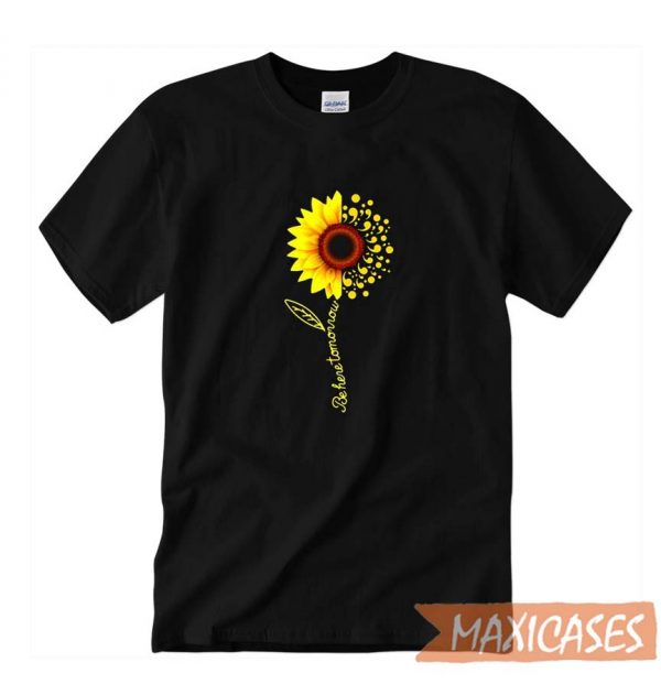 Sunflower Be Here Tomorrow T-shirt