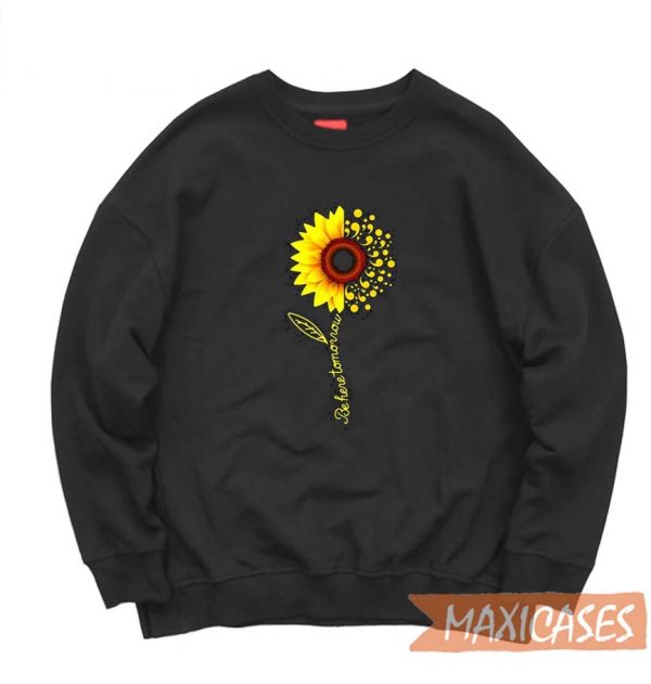 Sunflower Be Here Tomorrow Sweatshirt