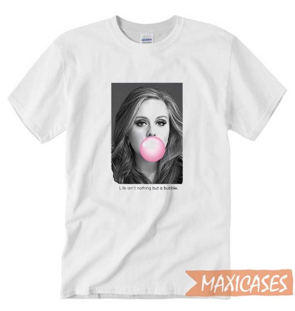 Adele Life Aint Nothing T-shirt