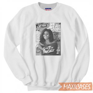 Michelle Obama Quote Sweatshirt