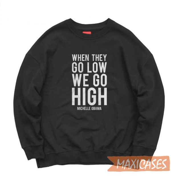 We Go High Michelle Obama Sweatshirt
