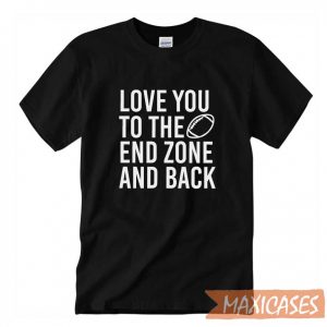 Love You To The End Zone T-shirt