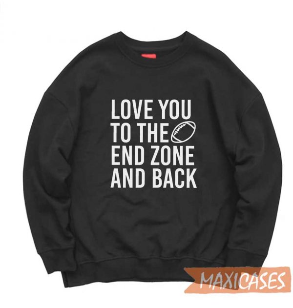 Love You To The End Zone Sweatshirt