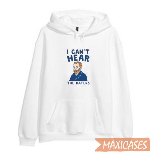 I Can't Hear The Haters Hoodie