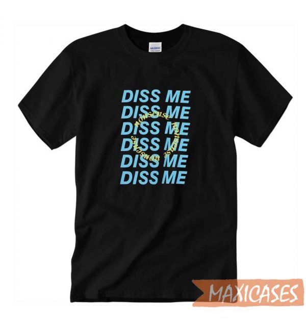 Diss Me T-shirt