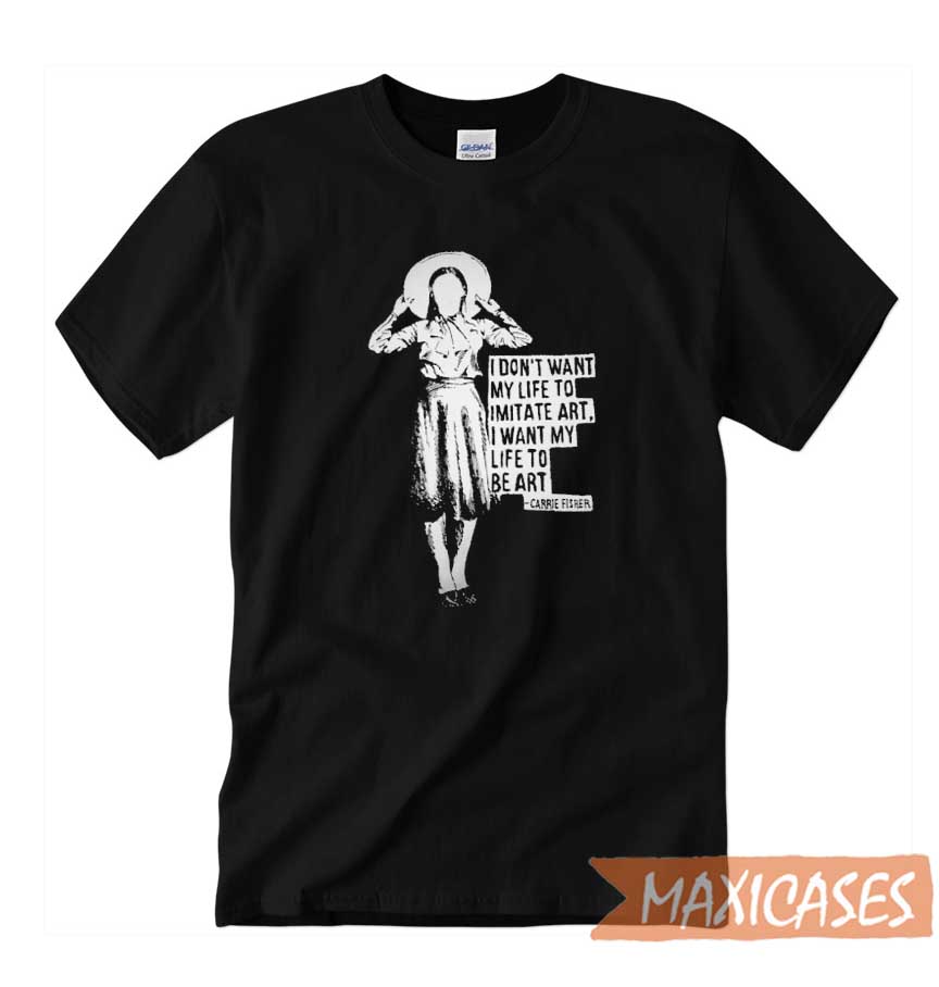 Carrie Fisher Quote T-shirt