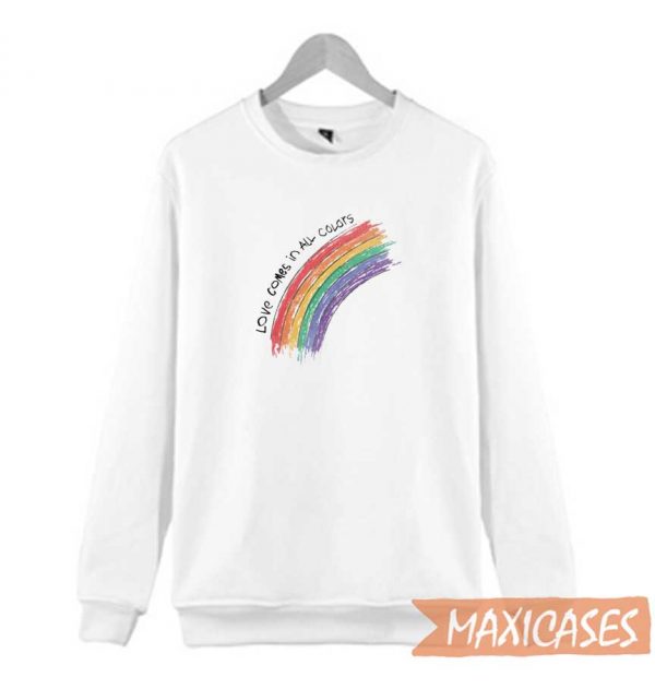 Love Comes In All Colors Sweatshirt