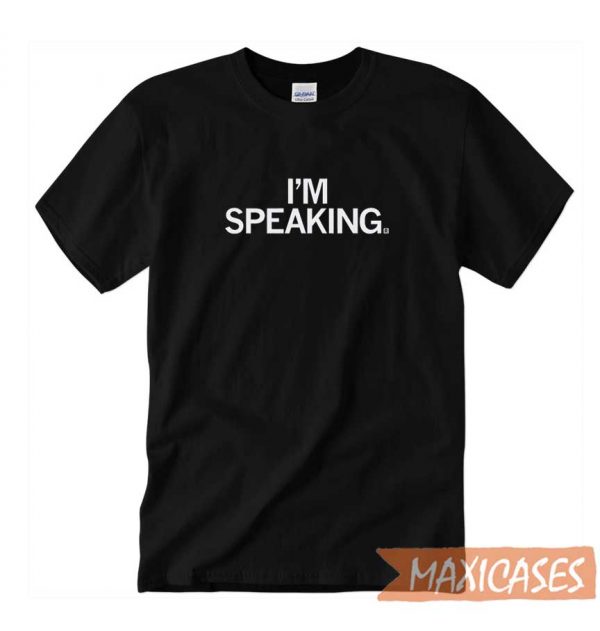 I Am Speaking T-shirt