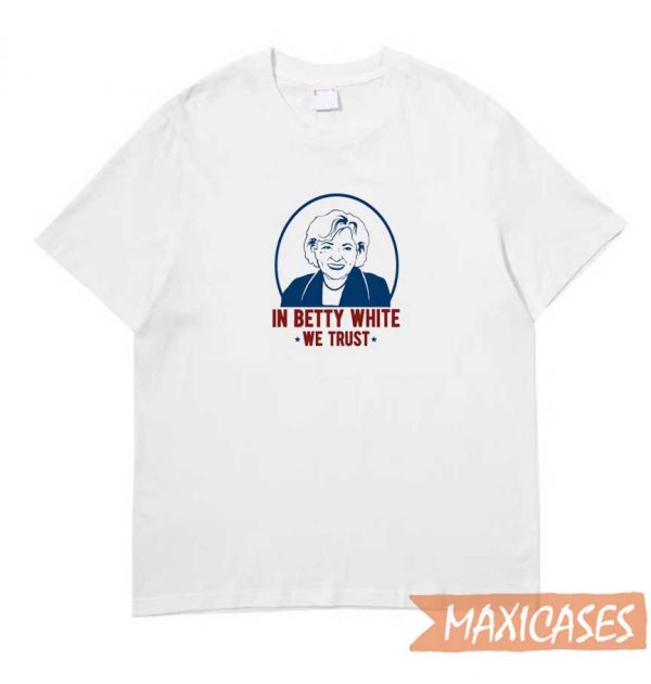 In Betty White We Trust T-shirt